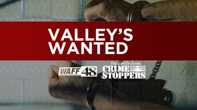 Help Huntsville Area Crime Stoppers find the men and women featured in Valley's Wanted.